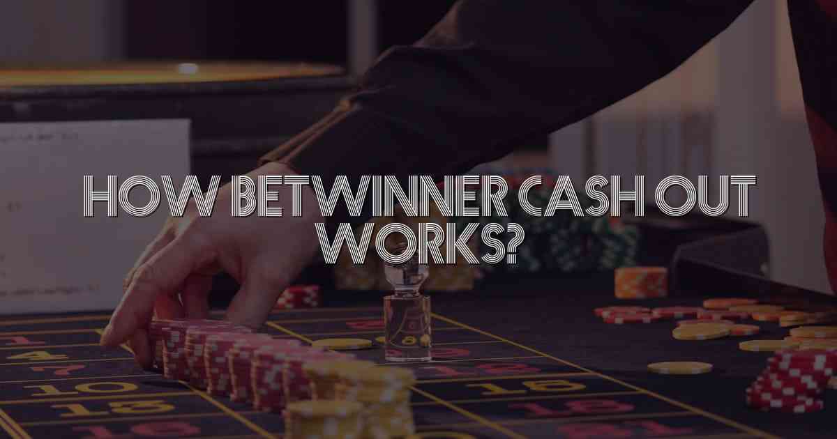 How Betwinner Cash Out Works?