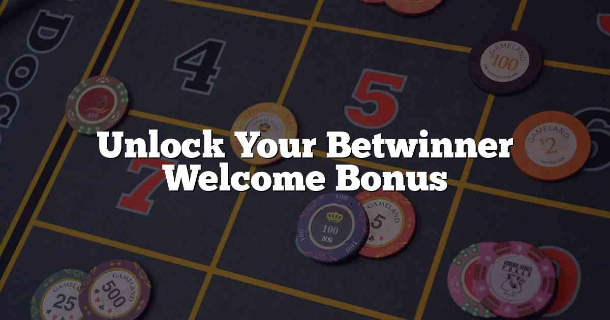 Unlock Your Betwinner Welcome Bonus