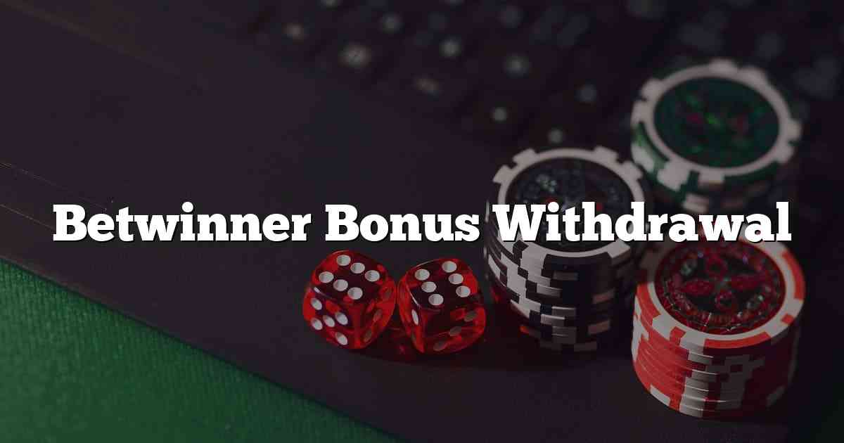 Betwinner Bonus Withdrawal