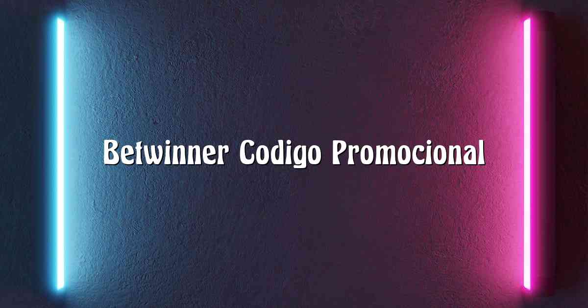 Betwinner Codigo Promocional