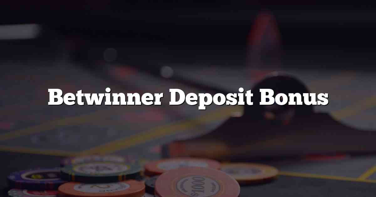 Betwinner Deposit Bonus