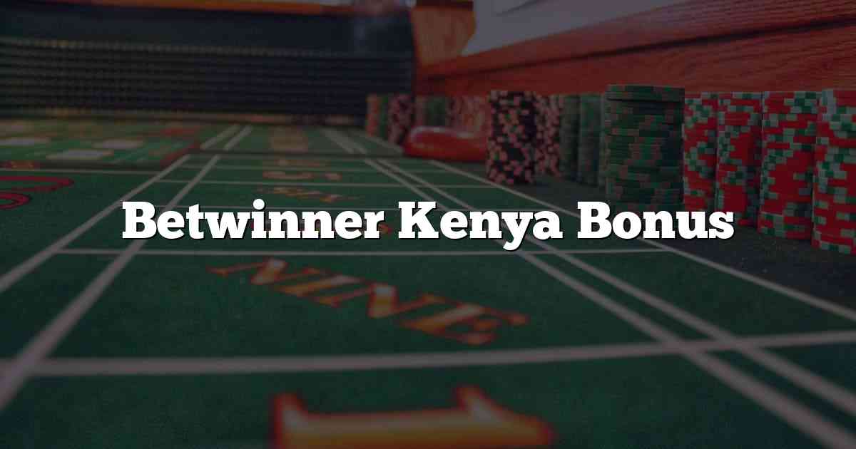 Betwinner Kenya Bonus