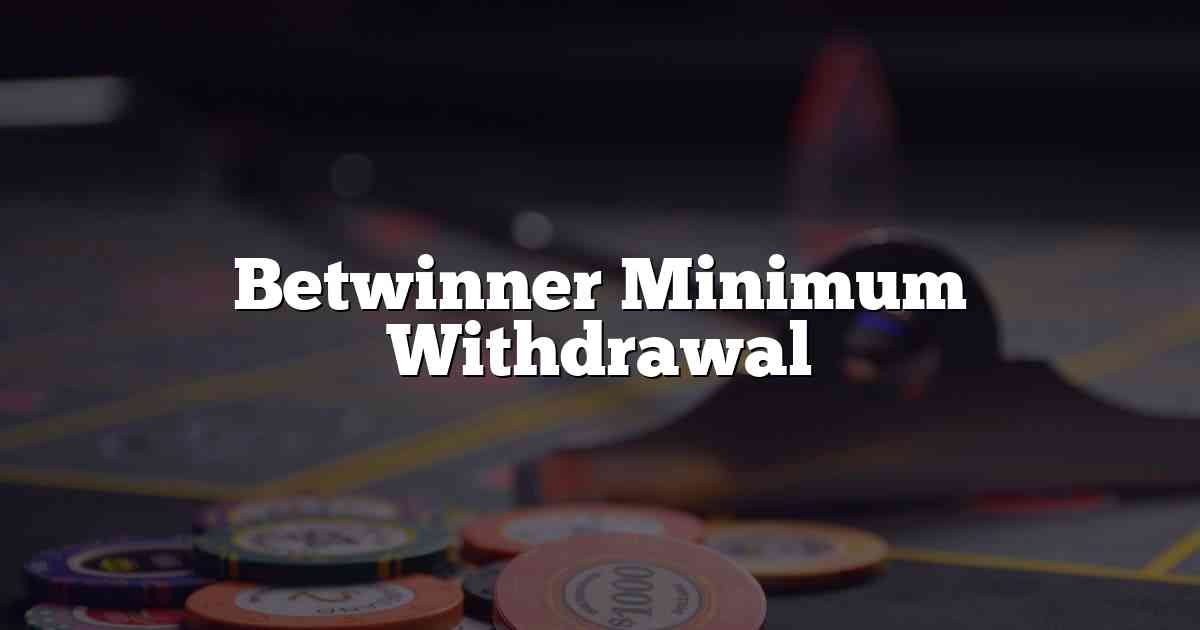 Betwinner Minimum Withdrawal