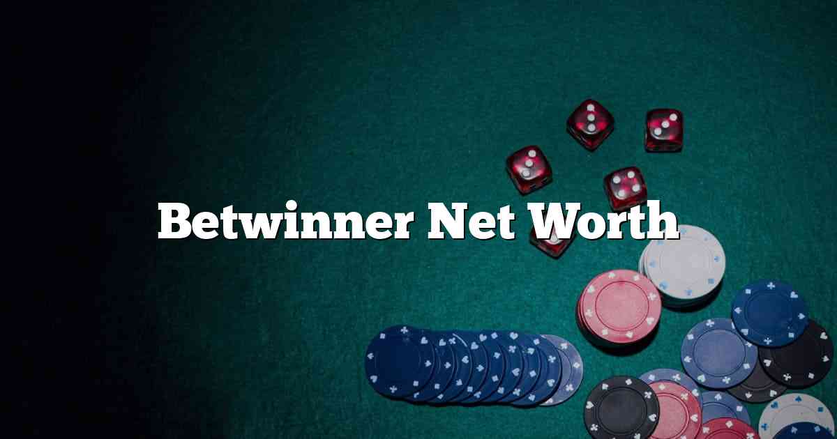 Betwinner Net Worth