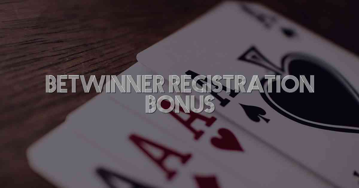 Betwinner Registration Bonus