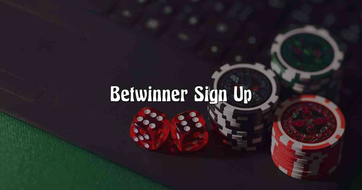 Betwinner Sign Up