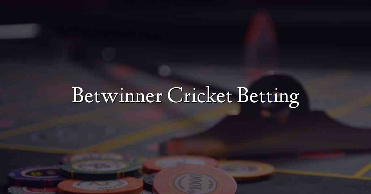 Betwinner Cricket Betting