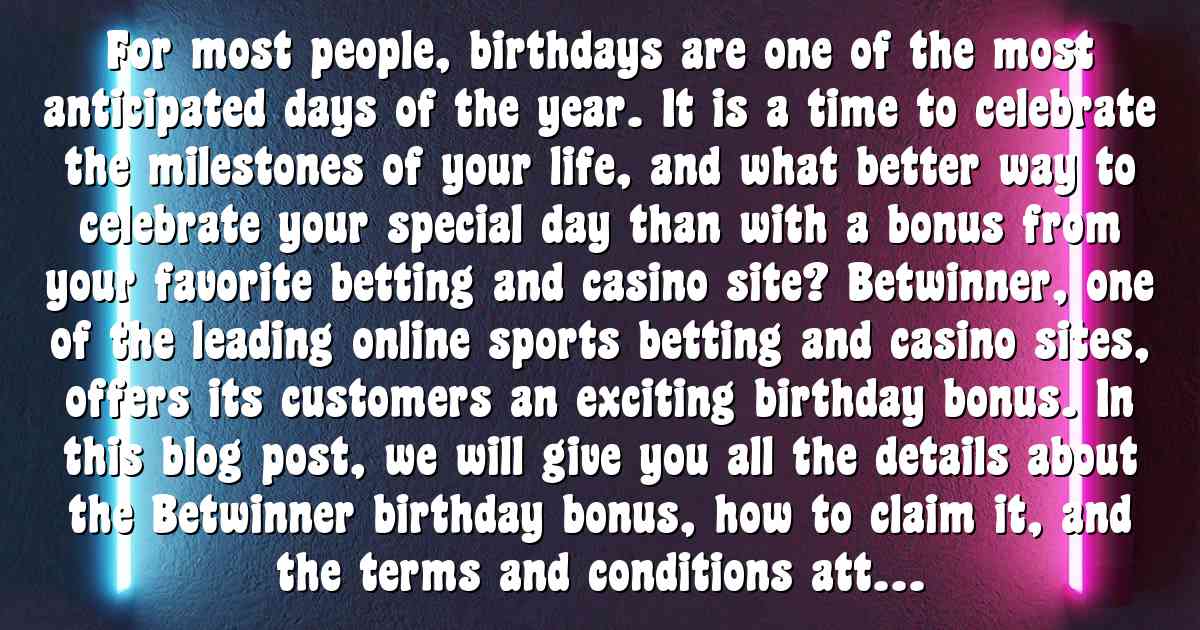For most people, birthdays are one of the most anticipated days of the year. It is a time to celebrate the milestones of your life, and what better way to celebrate your special day than with a bonus from your favorite betting and casino site? Betwinner, one of the leading online sports betting and casino sites, offers its customers an exciting birthday bonus. In this blog post, we will give you all the details about the Betwinner birthday bonus, how to claim it, and the terms and conditions attached.