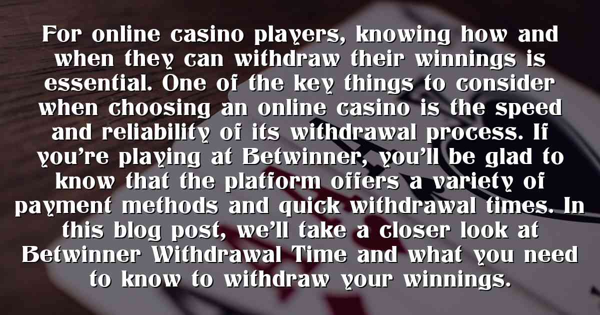 For online casino players, knowing how and when they can withdraw their winnings is essential. One of the key things to consider when choosing an online casino is the speed and reliability of its withdrawal process. If you’re playing at Betwinner, you’ll be glad to know that the platform offers a variety of payment methods and quick withdrawal times. In this blog post, we’ll take a closer look at Betwinner Withdrawal Time and what you need to know to withdraw your winnings.